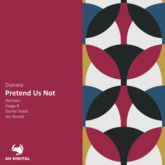 Dianarp - Pretend Us Not (Diego R Remix) AHD MASTER