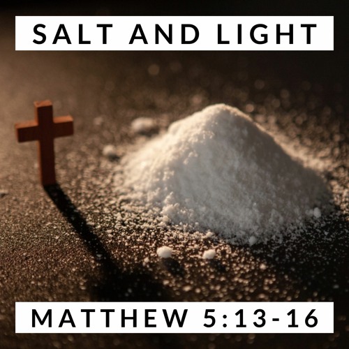 Being Salt and Light in the World, Matthew 5:13-16