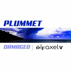 Plummet - Damaged - Axel V Fragmental Mix