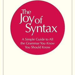 PDF✔read❤online The Joy of Syntax: A Simple Guide to All the Grammar You Know You Should Know