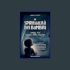 Ebook PDF  📕 La spiritualità nei bambini: Guida per genitori, nonni, educatori per coltivare la sp