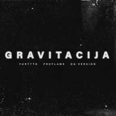 Furytto - Gravitacija (feat. OG Version, Proflame)