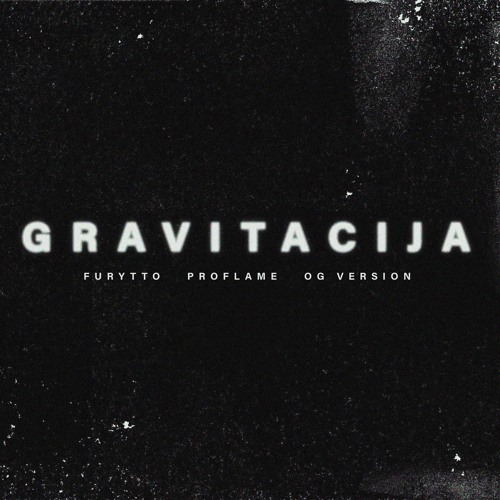 Furytto - Gravitacija (feat. OG Version, Proflame)