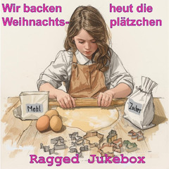 Wir backen heut die Weihnachtsplätzchen