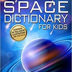 DOWNLOAD❤️eBook✔️ Space Dictionary for Kids The Everything Guide for Kids Who Love Space