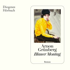 Arnon Grünberg, Blauer Montag. Diogenes Hörbuch 978-3-257-69535-9