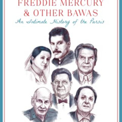 [READ] EPUB 💚 The Tatas, Freddie Mercury & Other Bawas: An Intimate History of the P