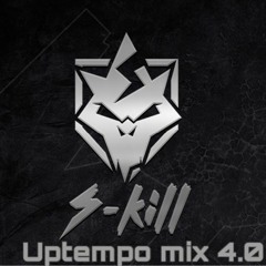 S - Kill Uptempo Mix 4.0