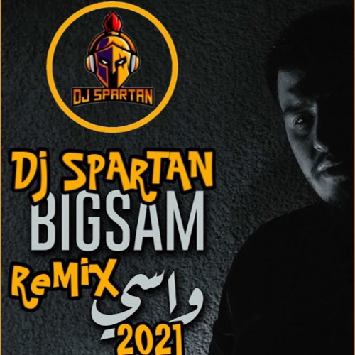 Dj Spartan Bigsam Wasi واسي Remix 2021
