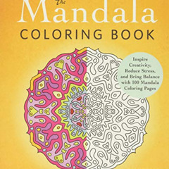 Get EBOOK 📫 The Mandala Coloring Book: Inspire Creativity, Reduce Stress, and Bring