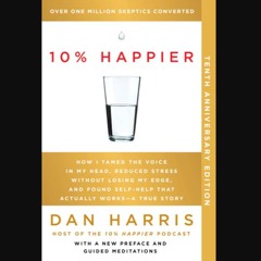 Read ebook [PDF] ⚡ 10% Happier 10th Anniversary: How I Tamed the Voice in My Head, Reduced Stress