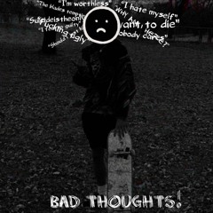 Bad Thoughts! (Prod/Rinne)