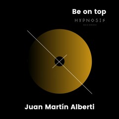 Juan Martin Alberti - Be On Top  (Original Mix)