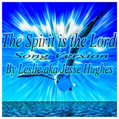 The Spirit is the Lord Song Version