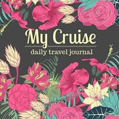 READ [KINDLE PDF EBOOK EPUB] My Cruise Daily Travel Journal: A Vacation Notebook for Women to Record