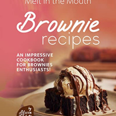 [Read] EPUB 💏 Melt in the Mouth Brownie Recipes: An Impressive Cookbook for Brownies