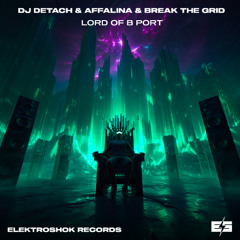 Dj Detach & Affalina vs Break The Grid - Lord Of B Port