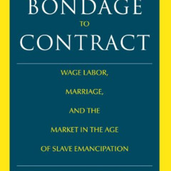 VIEW PDF √ From Bondage to Contract: Wage Labor, Marriage, and the Market in the Age