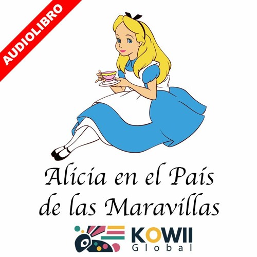 Stream ALICIA EN EL PAÍS DE LAS MARAVILLAS - Audiolibro from Kowii Global |  Listen online for free on SoundCloud