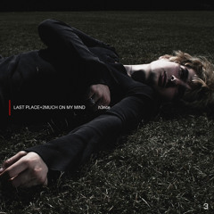 LAST PLACE / 2MUCH ON MY MIND