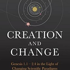 Read EBOOK 💌 Creation & Change: Genesis 1:1-2.4 in the Light of Changing Scientific