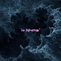 no tomorrow