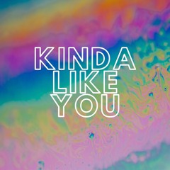 Kinda Like You