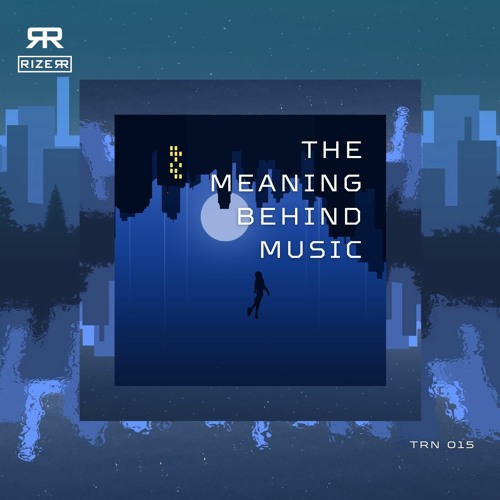 Stream Transmission 015 The Meaning Behind Music by Rizerr Listen