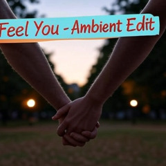 I Feel You - Ambient Mix