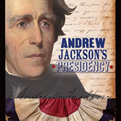[Get] KINDLE 💑 Andrew Jackson's Presidency (Presidential Powerhouses) by  Christine
