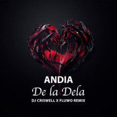 Andia - De la Dela (Dj Criswell x Fluwo Remix)