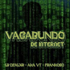 VAGABUNDO DE INTERNET 🤡😂 - LB DEALXR, AKA VT & FRANKOSO