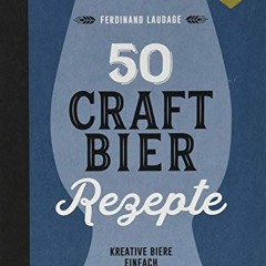 50 Craft-Bier-Rezepte: Kreative Biere einfach nachgebraut Ebook