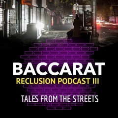 Baccarat - Reclusion Podcast III - Tales from the streets