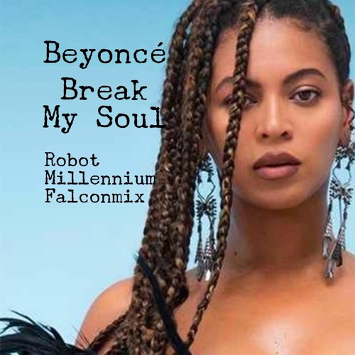 Stream Beyonce - Break My Soul (Robot Millennium Falconmix) by ...