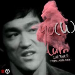 yo(U) turn⚱️ (Like Water🌊) ft Steve (rough draft)