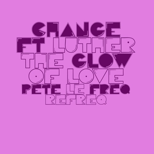 Change Ft LV - Glow Of Love (Pete Le Freq Refreq)
