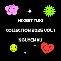 MIXSET TUKI COLLECTION 2025 VOL.1 - NGUYEN XU