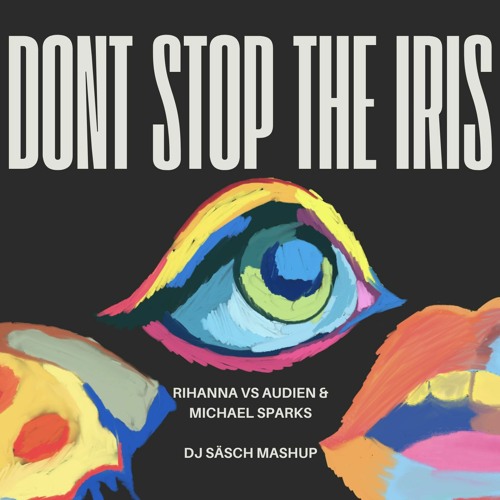 Rihanna X Audien & Michael Sparks - Don't Stop The Iris (DJ Säsch Edit) (FREE DOWNLOAD)