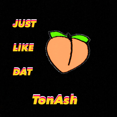 TonAsh - Just Like Dat (dirty) prodXpavenmelody