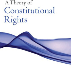 [Get] KINDLE 💚 A Theory of Constitutional Rights by unknown [PDF EBOOK EPUB KINDLE]