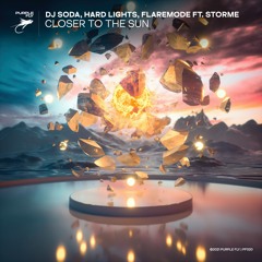 DJ SODA , Hard Lights , Flaremode - Closer To The Sun (ft. STORME)
