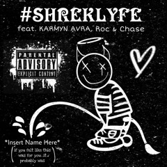 #SHREKLYFE (feat. KARMYN AVRA, Roc & Chase)