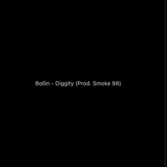 Ballin - Diggity (Prod. Smoke 98)