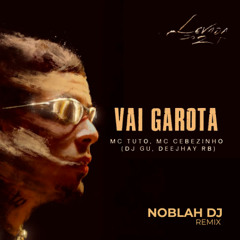 Mc Tuto & Mc Cebezinho - Vai Garota  ( Noblah Dj )