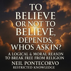 TO BELIEVE or NOT TO BELIEVE | Neil Pontecorvo (Restricted Knowledge)