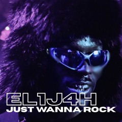 EL1J4H - Just Wanna Rock (Edit)