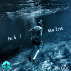 Joz B - How Deep *OUT NOW*