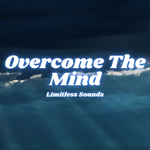 Overcoming The Mind (10min)