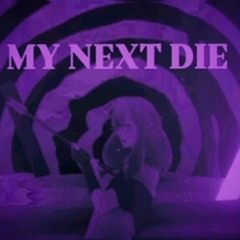 MY NEXT DIE / my next hoe/die for you MIX/ asteria,kets4eki vyzer, ADENSDEATH